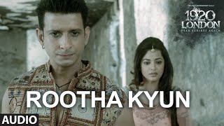 Rootha Kyun Full Song  1920 LONDON  Sharman Joshi Meera Chopra  Shaarib Toshi  Mohit Chauhan [upl. by Ahsal911]