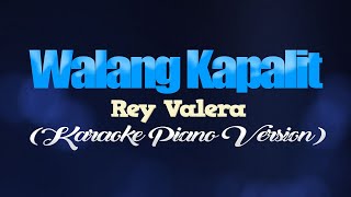 WALANG KAPALIT  Rey Valera KARAOKE PIANO VERSION [upl. by Gervais]