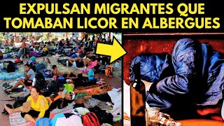 EXPULSAN MIGRANTES QUE TOMABAN LICOR EN ALBERGUES [upl. by Aihsilat]