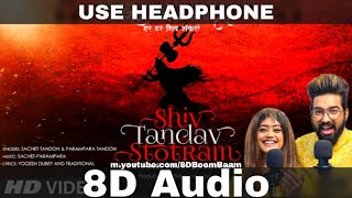 Shiv Tandav Stotram 8D Audio Har Har Shiv Shankar Sachet TandonParampara Tandon  HQ 3D Surround [upl. by Pasol]