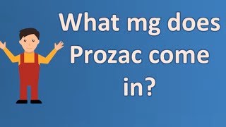 What mg does Prozac come in  Top Answers about Health [upl. by Volnak64]