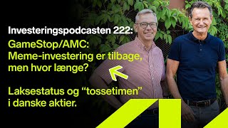 Investeringspodcasten 222 GameStopAMC Memeinvestering laks og tossetimen i danske aktier [upl. by Kannry564]