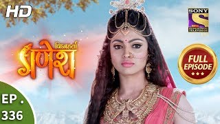 Vighnaharta Ganesh  Ep 336  Full Episode  4th December 2018 [upl. by Akemad730]