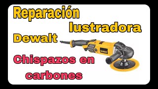 Reparación De Lustradora Dewalt Excesiva Chispa En Carbones Y Pierde Fuerza [upl. by Pineda]