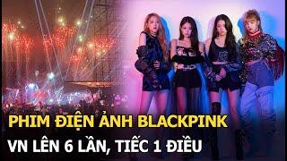 Phim điện ảnh Blackpink VN lên 6 lần tiếc 1 điều [upl. by Tound10]