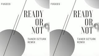 Fugees  Ready Or Not Taner Ozturk Remix [upl. by Helms]