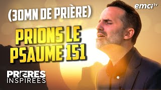 Prions le Psaume 151  30 minutes de prière  Prières inspirées  Jérémy Sourdril [upl. by Philipp]