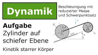 ⚙️ Zylinder auf schiefer Ebene mit reduzierter Masse Technische Mechanik Dynamik Kinetik [upl. by Deborath15]