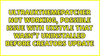 UltraUxThemePatcher not working possible issue with UxStyle that wasnt uninstalled before [upl. by Yleen935]