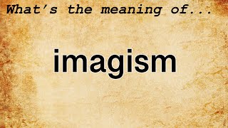 Imagism Meaning  Definition of Imagism [upl. by Gussi]