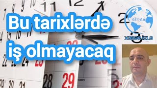 Bu tarixlərdə iş olmayacaq Xeberizle [upl. by Hafler]