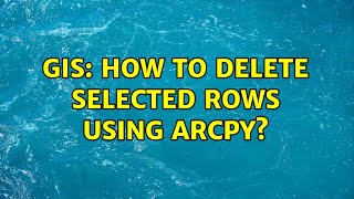 GIS How to delete selected rows using ArcPy [upl. by Mccarthy288]