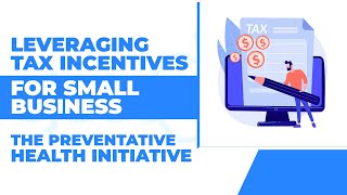 Leveraging Tax Incentives for Small Businesses The Preventative Health Initiative  Project Blue [upl. by Tahmosh]