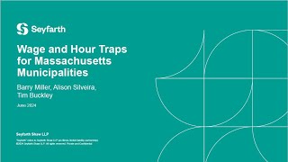 Seyfarth Webinar Wage amp Hour Traps for Massachusetts Municipalities June 25 2024 [upl. by Shanahan]