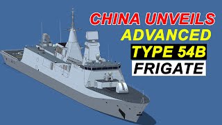 China Unveils Advanced Type 54B Frigate  All About China New Type 054B Frigates [upl. by Anotyal875]