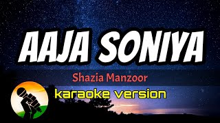 Aaja Soniya  Shazia Manzoor karaoke version [upl. by Flem]