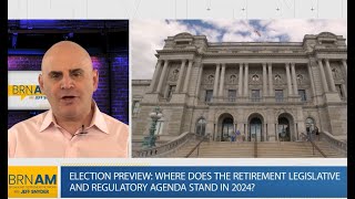 Election preview Where does the retirement legislative and regulatory agenda stand in 2024 [upl. by Mathre]