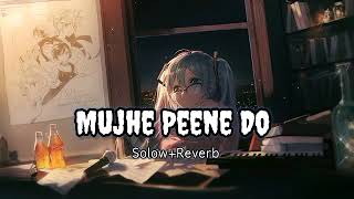 Mujhe Peene Do। Lofi remix। Solow Reverb [upl. by Aelahc]