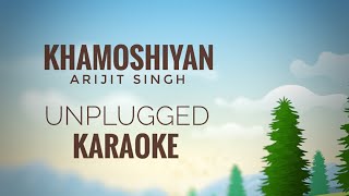 Khamoshiyan  Arijit Singh  Unplugged Karaoke [upl. by Etteniuq]