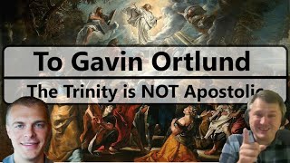 Response to Gavin Ortlund  The Trinity is NOT apostolic [upl. by Fianna442]