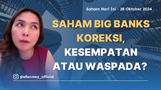 Saham Hari Ini 28 Okt 2024 Saham Big Banks Koreksi Kesempatan atau Waspada [upl. by Carpenter]