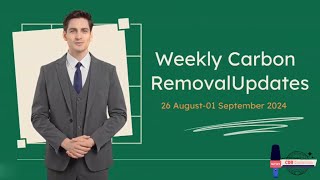 Weekly Carbon Removal Updates from 26 August  01 September 2024  CDR  CO2 Removal [upl. by Niret539]