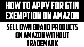 Amazon Gtin Exemption Process  Gtin Exemption Brand Approval [upl. by Hyman199]