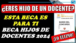 ¿ERES HIJO DE UN DOCENTE ESTA BECA ES PARA TÍ  BECA HIJOS DE DOCENTES 2024 [upl. by Annayt]