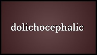 Dolichocephalic Meaning [upl. by Kipton]