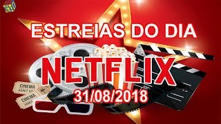 ESTREIAS NETFLIX DO DIA 31082018  GUIA DEFINITIVO DE TUDO [upl. by Ylluz]