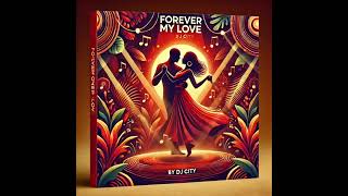 Forever My Love By DJCITY  The Afrobeat Love Anthem  Wedding Song  Afrobeat Wedding Song Naija [upl. by Banyaz]