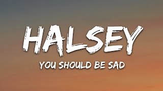 Halsey  You should be sad Lyrics [upl. by Peih]