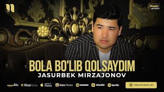 Jasurbek Mirzajonov  Bola bolib qolsaydim audio 2023 [upl. by Ytisahcal705]