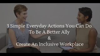 3 Simple Everyday Actions You Can Do To Be A Better Ally amp Create An Inclusive Workplace [upl. by Clari]