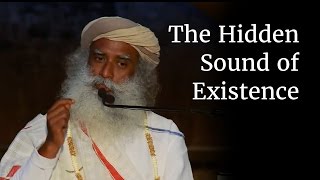 The Hidden Sound of Existence  Sadhguru [upl. by Namielus484]