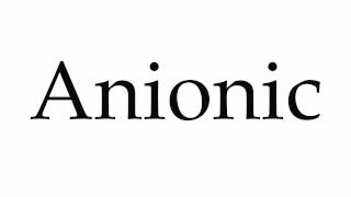 How to Pronounce Anionic [upl. by Eimaj]