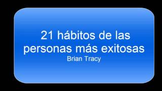 21 Hábitos de las personas exitosas español Brian Tracy [upl. by Yelrac]