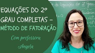 EQUAÇÃO DO 2º GRAU COMPLETAS  Método da Fatoração  Professora Angela Matemática [upl. by Anelec]