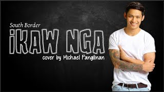 South Border  Ikaw Nga Michael Pangilinan coverLyrics [upl. by Kcim344]