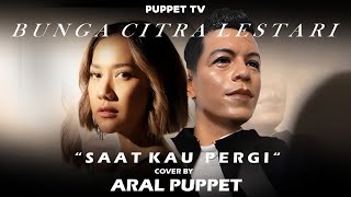 ARAL PUPPET  SAAT KAU PERGI  BUNGA CITRA LESTARI ITSMEBCL ArielNoahChannel [upl. by Duffy]