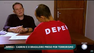 Exclusivo Cabrini fica frente a frente com o primeiro brasileiro condenado por terrorismo [upl. by Oenire]