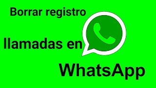 Como borrar registro de llamadas en whatsapp [upl. by Nitsrek637]