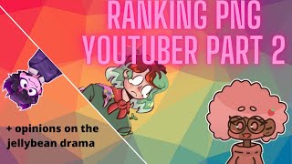 Ranking png youtubers part 2  opinions on jellybean drama [upl. by Gnoy]