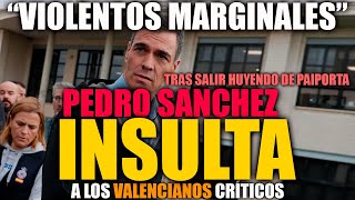 PEDRO SANCHEZ HUYE COMO UNA RATA DE PAIPORTA E INSULTA A LOS VALENCIANOS CRÍTICOS CON SU GESTIÓN [upl. by Ahsehyt]