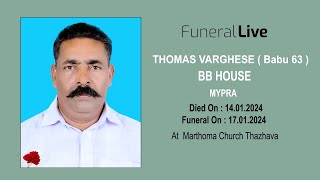 Funeral Live  THOMAS VARGHESE  Babu 63   BB HOUSE MYPRA [upl. by Cardon]