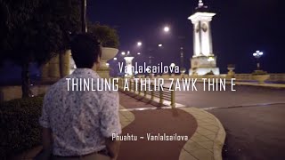 quotTHINLUNG A THLIR ZAWK THIN Equot Official Music Video By Vanlalsailova [upl. by Ahsuas]