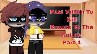 Past Villain To Kill Reacts to the Future Part 11 Reupload [upl. by Kcirevam]