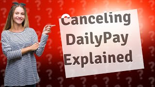 What happens after you cancel DailyPay [upl. by Holub]