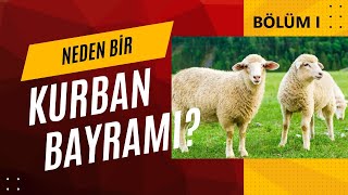 NEDEN BİR KURBAN BAYRAMI KURBAN NEDEN KESİLİR Bölüm I [upl. by Bury]