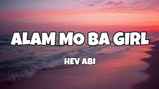 Alam Mo Ba Girl  Hev Abi Lyrics [upl. by Airdnas]